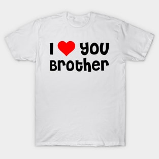 I Love You Brother T-Shirt